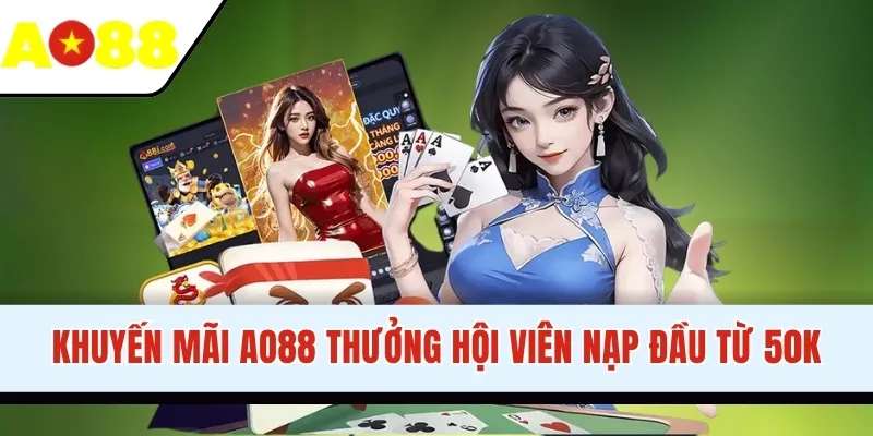 Khuyến mãi AO88 thưởng hội viên nạp đầu từ 50K