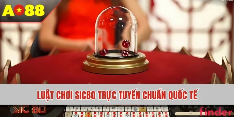 Luật chơi Sicbo trực tuyến chuẩn quốc tế