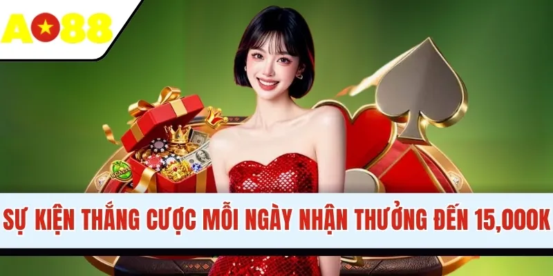 Sự kiện thắng cược mỗi ngày nhận thưởng đến 15,000K