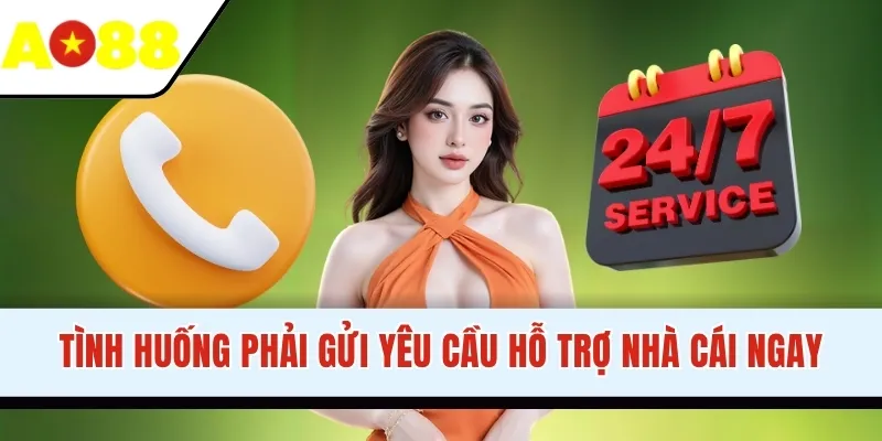 Tình huống phải gửi yêu cầu hỗ trợ nhà cái ngay
