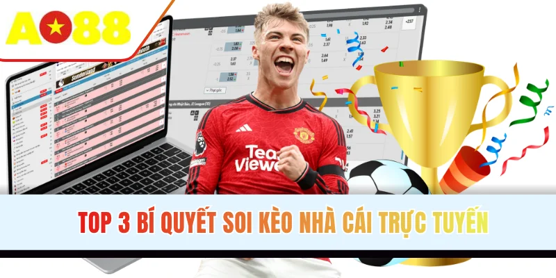 Top 3 bí quyết soi kèo nhà cái trực tuyến
